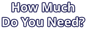 How Much  Do You Need?